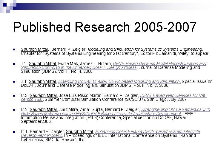 Published Research 2005 -2007 n Saurabh Mittal, Bernard P. Zeigler, Modeling and Simulation for
