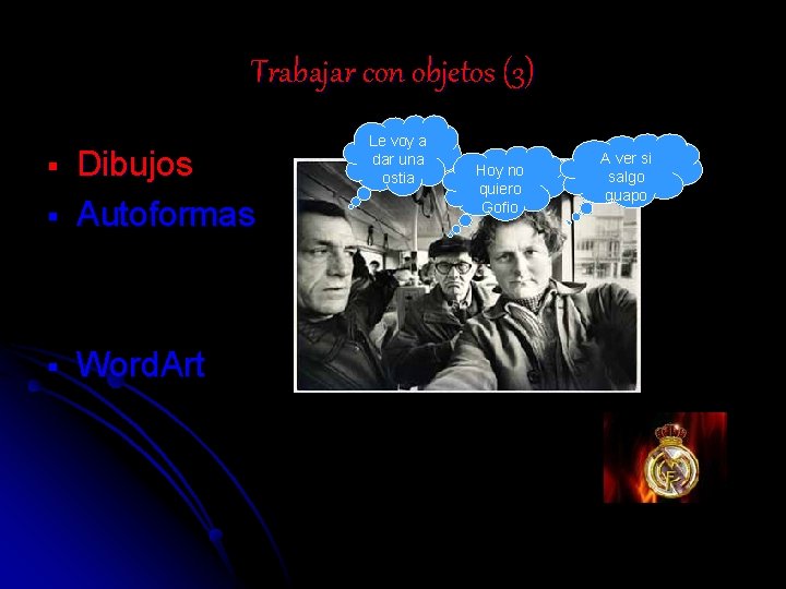 Trabajar con objetos (3) § Dibujos Autoformas § Word. Art § Le voy a