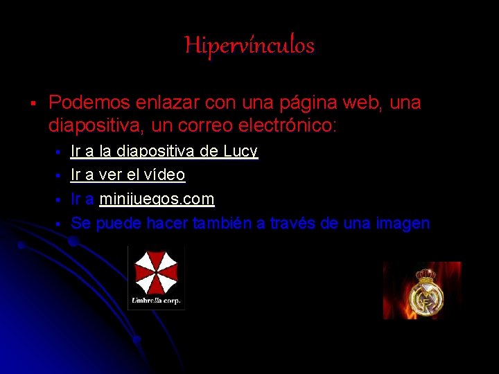 Hipervínculos § Podemos enlazar con una página web, una diapositiva, un correo electrónico: §