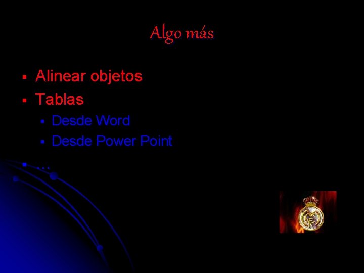 Algo más § § Alinear objetos Tablas § § § Desde Word Desde Power