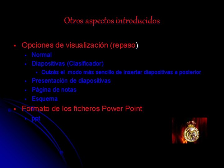 Otros aspectos introducidos § Opciones de visualización (repaso) § § Normal Diapositivas (Clasificador) §