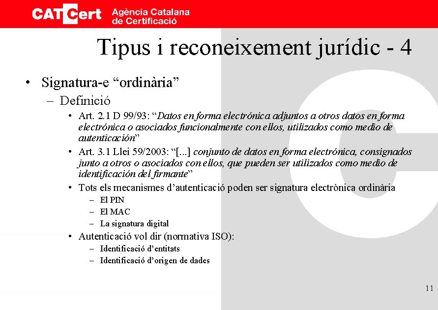 Tipus i reconeixement jurídic - 4 • Signatura-e “ordinària” – Definició • Art. 2.