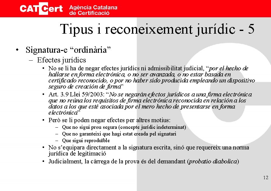 Tipus i reconeixement jurídic - 5 • Signatura-e “ordinària” – Efectes jurídics • No
