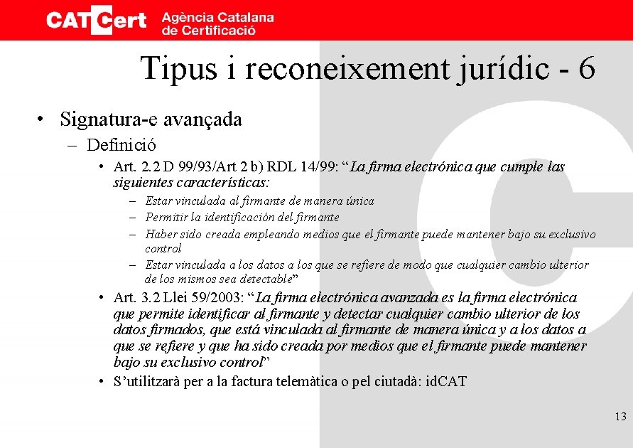 Tipus i reconeixement jurídic - 6 • Signatura-e avançada – Definició • Art. 2.
