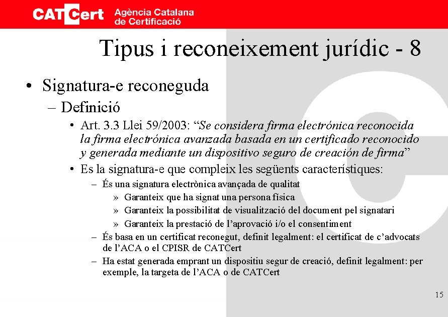 Tipus i reconeixement jurídic - 8 • Signatura-e reconeguda – Definició • Art. 3.