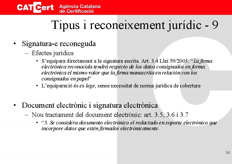 Tipus i reconeixement jurídic - 9 • Signatura-e reconeguda – Efectes jurídics • S’equipara