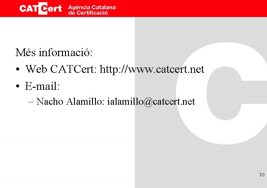 Més informació: • Web CATCert: http: //www. catcert. net • E-mail: – Nacho Alamillo: