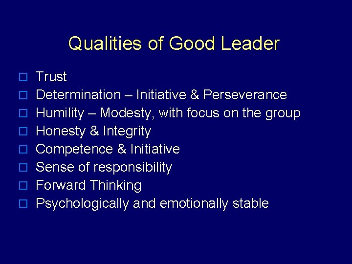 Qualities of Good Leader o Trust o Determination – Initiative & Perseverance o Humility