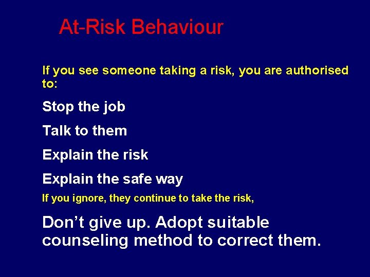 At-Risk Behaviour o If you see someone taking a risk, you are authorised to: