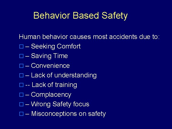 Behavior Based Safety Human behavior causes most accidents due to: o – Seeking Comfort