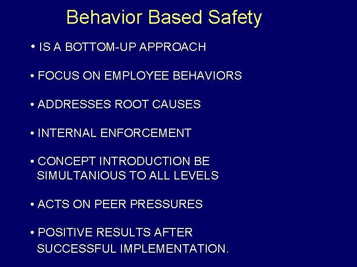 Behavior Based Safety • IS A BOTTOM-UP APPROACH • FOCUS ON EMPLOYEE BEHAVIORS •