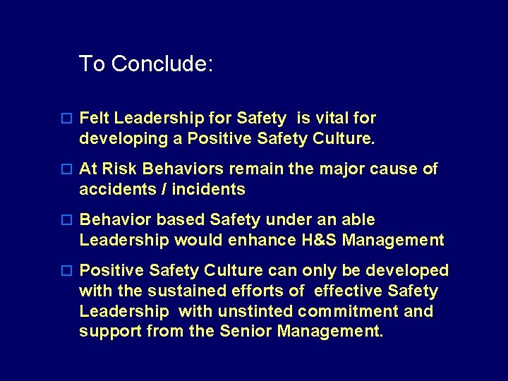 To Conclude: o Felt Leadership for Safety is vital for developing a Positive Safety