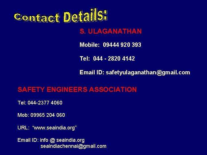 S. ULAGANATHAN Mobile: 09444 920 393 Tel: 044 - 2820 4142 Email ID: safetyulaganathan@gmail.