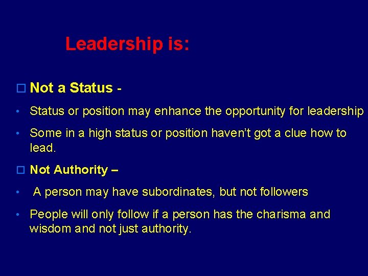 Leadership is not: Leadership is: o Not a Status • Status or position may
