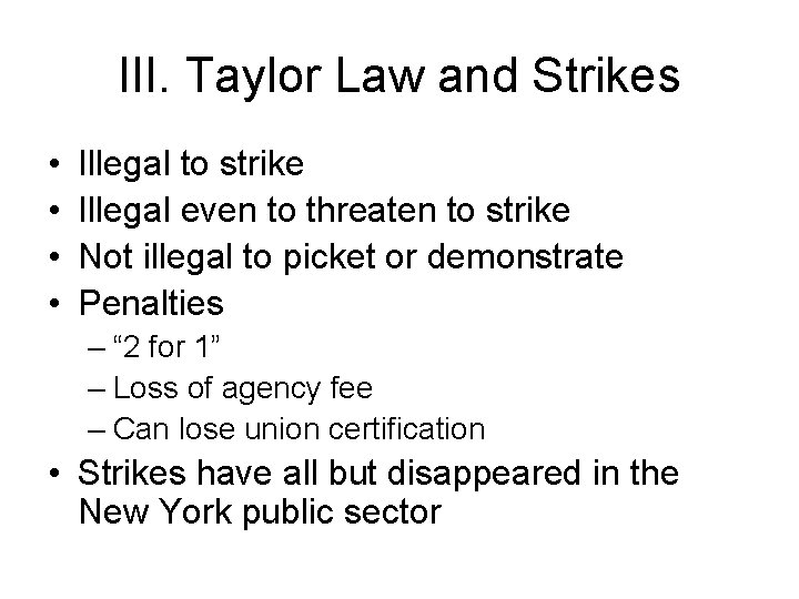 III. Taylor Law and Strikes • • Illegal to strike Illegal even to threaten