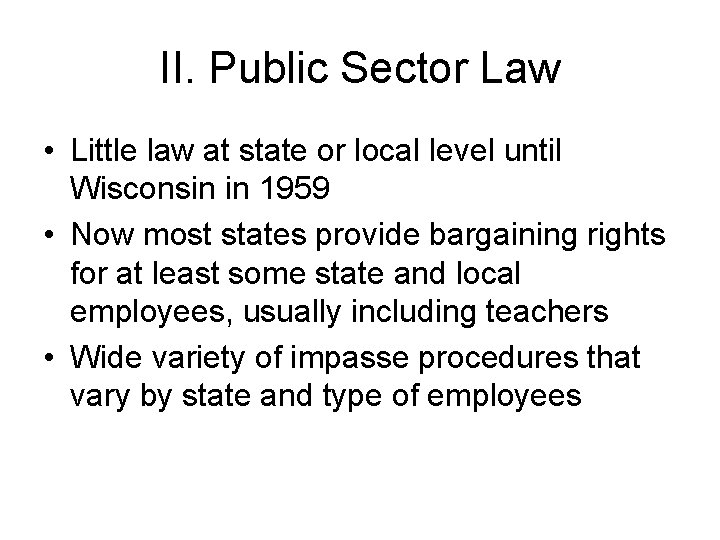 II. Public Sector Law • Little law at state or local level until Wisconsin