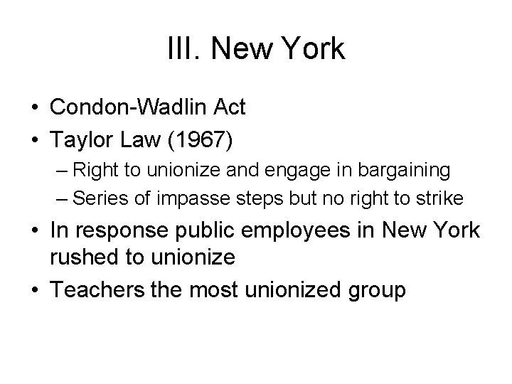 III. New York • Condon-Wadlin Act • Taylor Law (1967) – Right to unionize