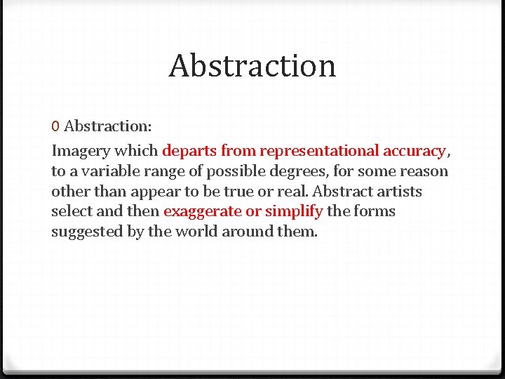 Abstraction 0 Abstraction: Imagery which departs from representational accuracy, to a variable range of