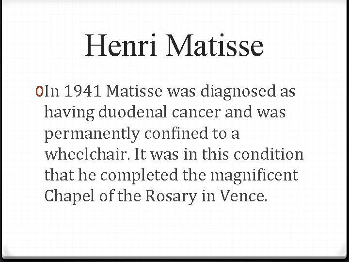 Henri Matisse 0 In 1941 Matisse was diagnosed as having duodenal cancer and was