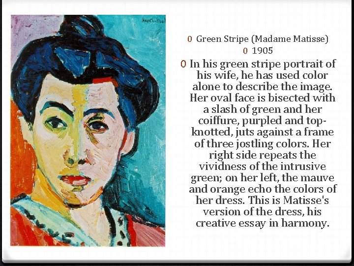 0 Green Stripe (Madame Matisse) 0 1905 0 In his green stripe portrait of