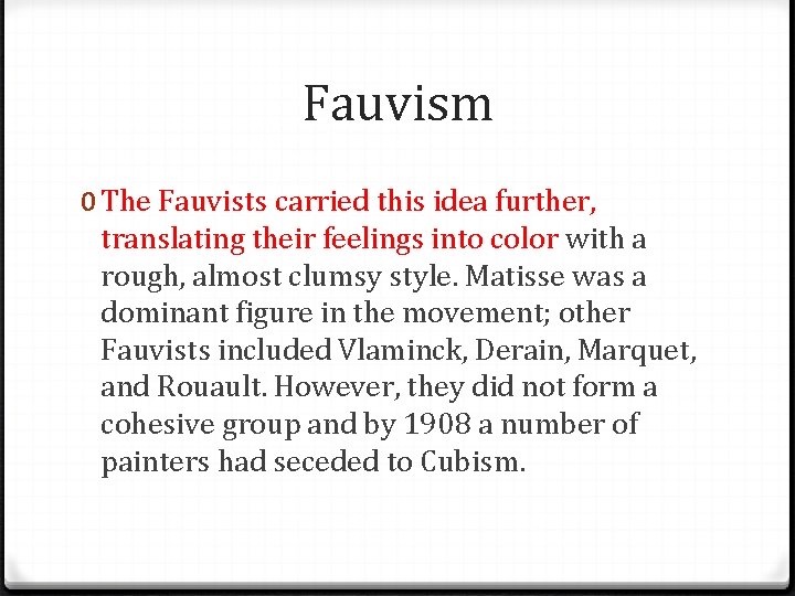 Fauvism 0 The Fauvists carried this idea further, translating their feelings into color with