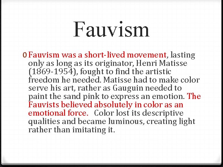 Fauvism 0 Fauvism was a short-lived movement, lasting only as long as its originator,
