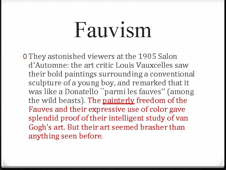 Fauvism 0 They astonished viewers at the 1905 Salon d'Automne: the art critic Louis