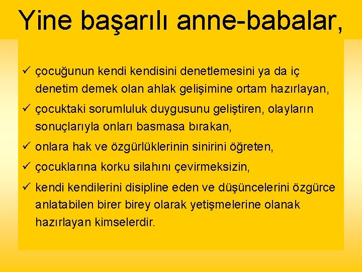 Yine başarılı anne-babalar, ü çocuğunun kendisini denetlemesini ya da iç denetim demek olan ahlak