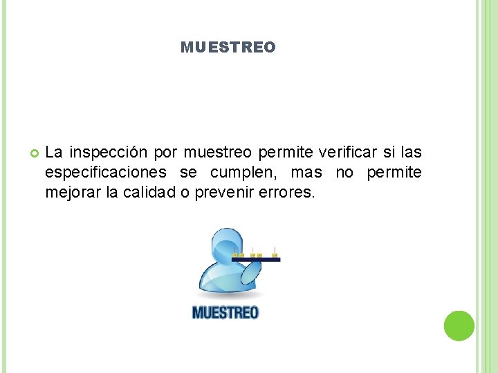 MUESTREO La inspección por muestreo permite verificar si las especificaciones se cumplen, mas no
