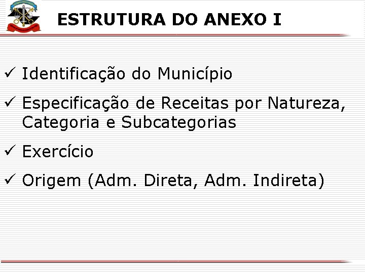 ESTRUTURA DO ANEXO I ü Identificação do Município ü Especificação de Receitas por Natureza,