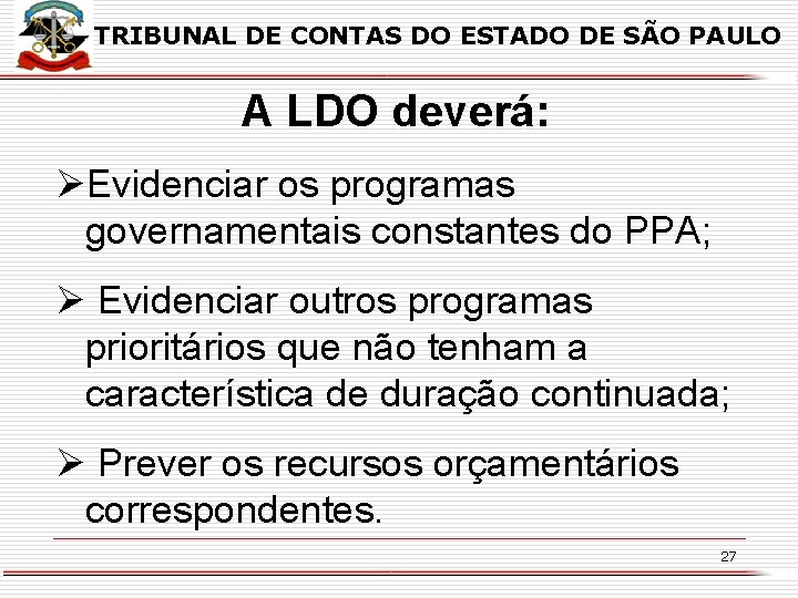 TRIBUNAL DE CONTAS DO ESTADO DE SÃO PAULO A LDO deverá: ØEvidenciar os programas