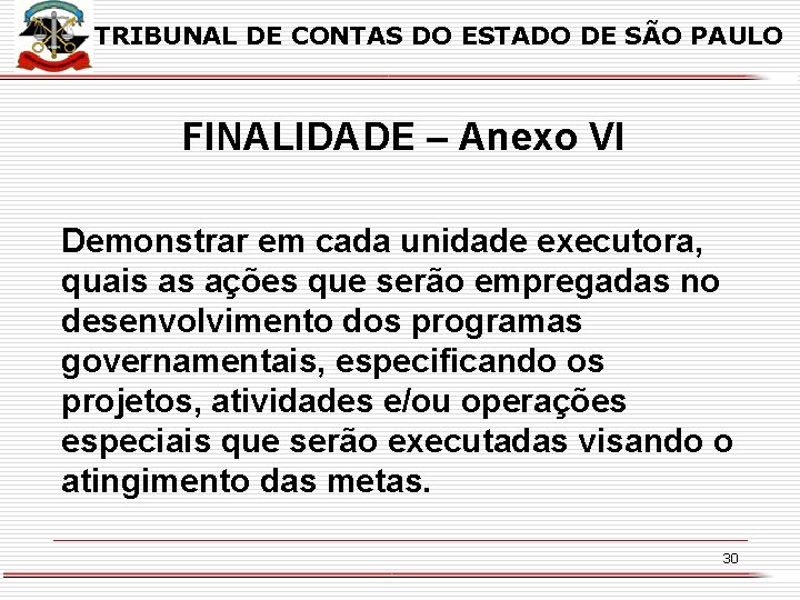 TRIBUNAL DE CONTAS DO ESTADO DE SÃO PAULO FINALIDADE – Anexo VI Demonstrar em