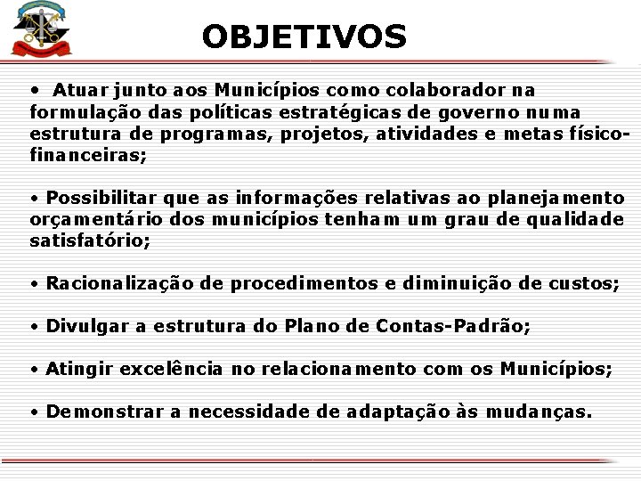 OBJETIVOS X • Atuar junto aos Municípios como colaborador na formulação das políticas estratégicas