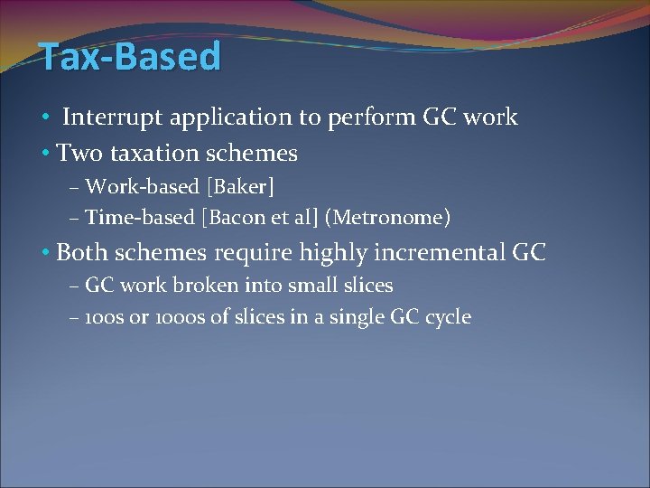 Tax-Based • Interrupt application to perform GC work • Two taxation schemes – Work-based