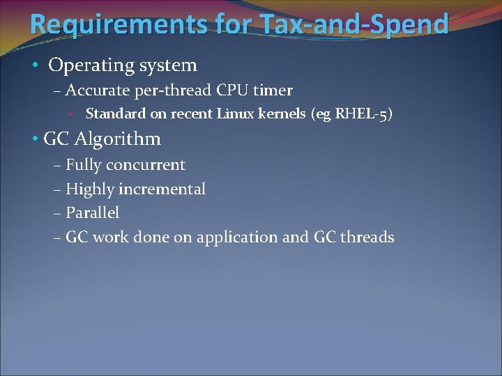 Requirements for Tax-and-Spend • Operating system – Accurate per-thread CPU timer • Standard on