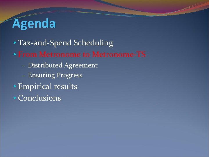 Agenda • Tax-and-Spend Scheduling • From Metronome to Metronome-TS - Distributed Agreement - Ensuring