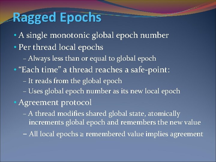 Ragged Epochs • A single monotonic global epoch number • Per thread local epochs