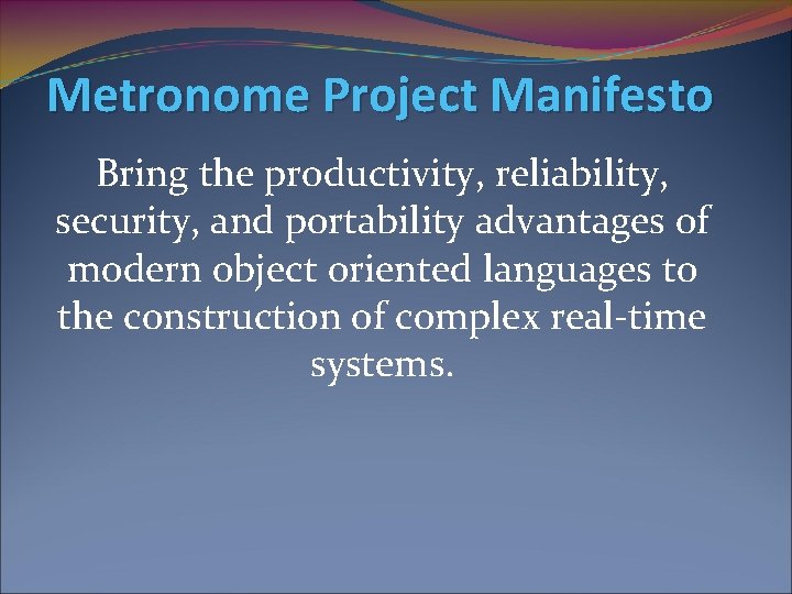 Metronome Project Manifesto Bring the productivity, reliability, security, and portability advantages of modern object