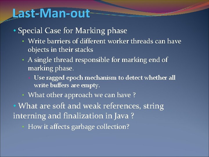 Last-Man-out • Special Case for Marking phase • Write barriers of different worker threads