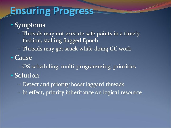 Ensuring Progress • Symptoms – Threads may not execute safe points in a timely