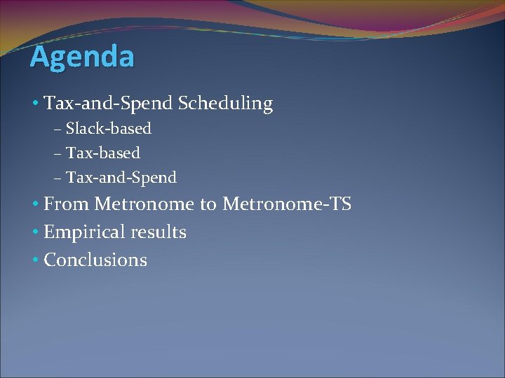 Agenda • Tax-and-Spend Scheduling – Slack-based – Tax-and-Spend • From Metronome to Metronome-TS •