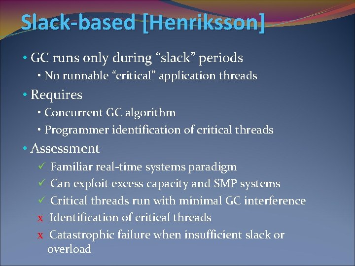 Slack-based [Henriksson] • GC runs only during “slack” periods • No runnable “critical” application