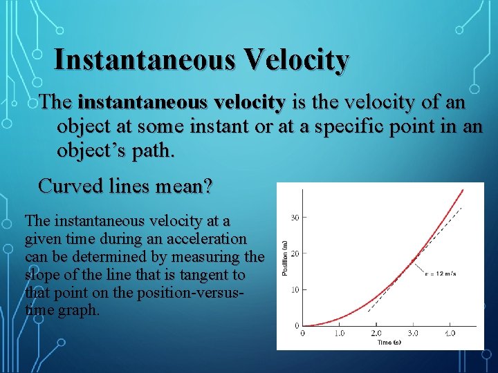 Instantaneous Velocity The instantaneous velocity is the velocity of an object at some instant