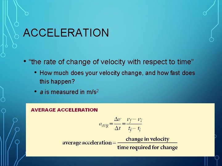 ACCELERATION • “the rate of change of velocity with respect to time” • How