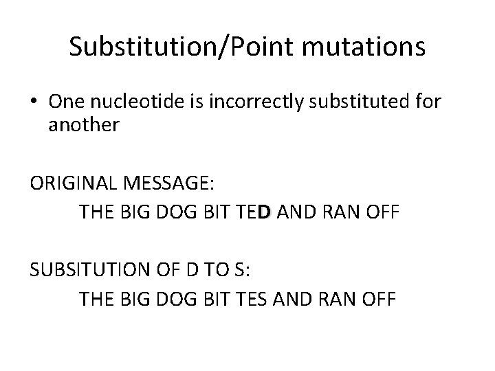 Substitution/Point mutations • One nucleotide is incorrectly substituted for another ORIGINAL MESSAGE: THE BIG