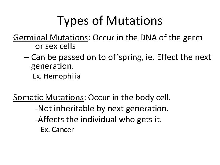 Types of Mutations Germinal Mutations: Occur in the DNA of the germ or sex