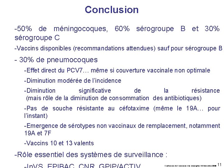 Conclusion -50% de méningocoques, 60% sérogroupe B et 30% sérogroupe C -Vaccins disponibles (recommandations