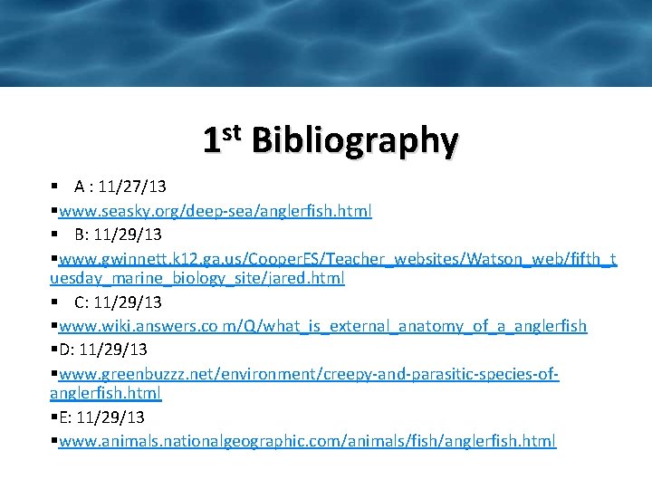 1 st Bibliography § A : 11/27/13 §www. seasky. org/deep-sea/anglerfish. html § B: 11/29/13