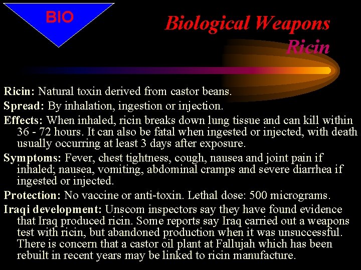 BIO Biological Weapons Ricin: Natural toxin derived from castor beans. Spread: By inhalation, ingestion