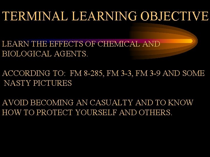 TERMINAL LEARNING OBJECTIVE LEARN THE EFFECTS OF CHEMICAL AND BIOLOGICAL AGENTS. ACCORDING TO: FM